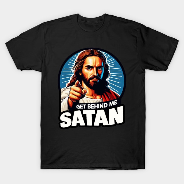 Get Behind Me Satan meme Jesus Christ Bible Quote T-Shirt by Plushism